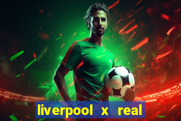 liverpool x real madrid ao vivo futemax